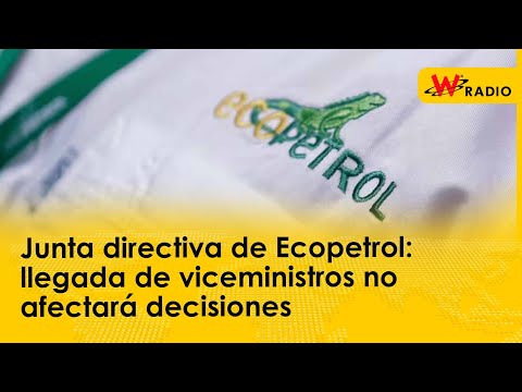 Junta directiva de Ecopetrol: llegada de viceministros no afectará decisiones