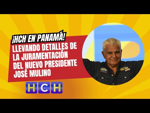 ¡HCH En Panamá! llevando detalles de la juramentación del nuevo presidente José Mulino
