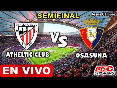 Athletic Club vs Osasuna EN VIVO hoy Semifinal de la Copa del Rey 2023 donde ver a que hora directo