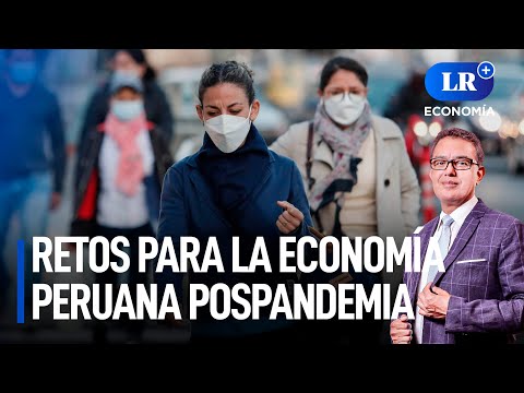 ¿Cuáles son los retos para la economía peruana pospandemia? | LR+ Economía
