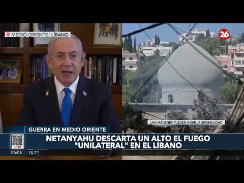 MEDIO ORIENTE | Netanyahu descarta un alto el fuego unilateral en El Líbano