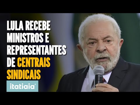 LULA MARCA REUNIÃO COM MINISTROS E REPRESENTANTES DE CENTRAIS SINDICAIS