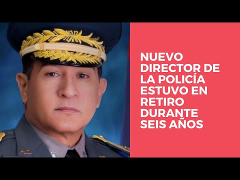 Nuevo director de la Policía mayor general Eduardo Alberto Then estuvo en retiro durante seis años