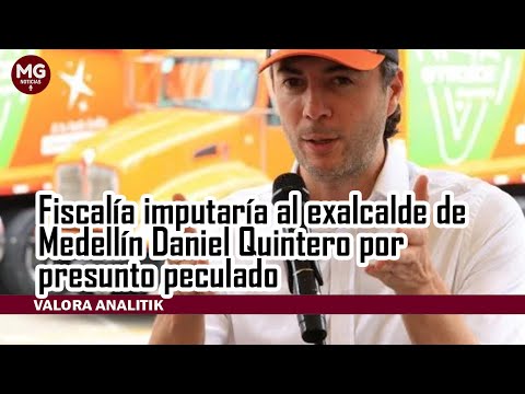URGENTE  FISCALÍA IMPUTARÁ AL EXALCALDE DANIEL QUINTERO POR PRESUNTO PECULADO