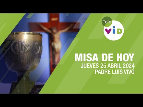 Misa de hoy  Jueves 25 Abril de 2024, Padre Luis Vivó #TeleVID #MisaDeHoy #Misa