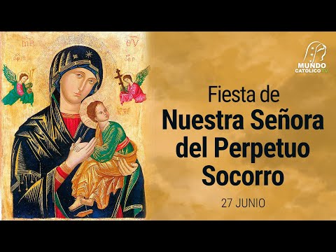 27 de Junio - Fiesta de Nuestra Señora del Perpetuo Socorro