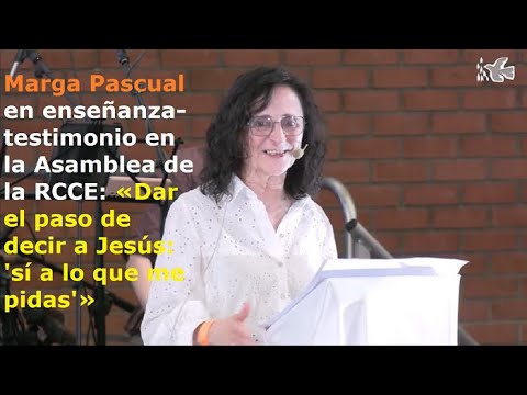 Marga Pascual en enseñanza-testimonio en Asamblea de RCCE: «Decir a Jesús: 'sí a lo que me pidas'»