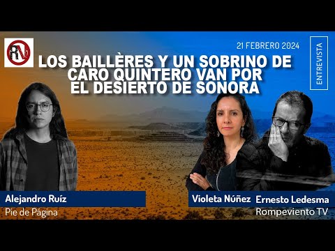 Los Baillères y un sobrino de Caro Quintero van por el desierto de Sonora - Alejandro Ruiz