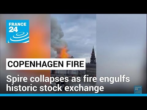 Fire breaks out at Copenhagen's historic stock exchange, spire collapses • FRANCE 24 English