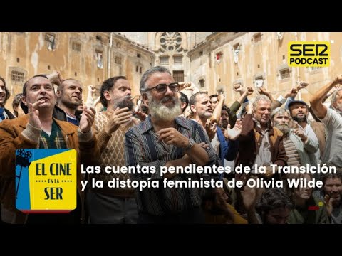 El Cine en la SER | Las cuentas pendientes de la Transición y la distopía feminista de Olivia Wilde