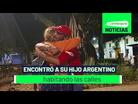 Encontró a su hijo argentino habitando las calles - Teleantioquia Noticias