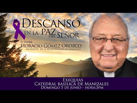 Exequias Padre Horacio Gómez Orozco, Sacerdote Arquidiócesis de Manizales.