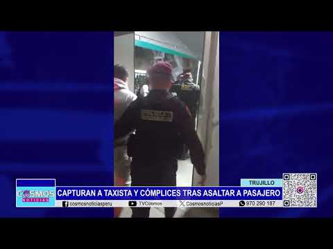 Trujillo: capturan a taxista y cómplices tras asaltar a pasajero