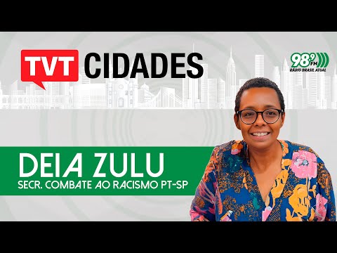 TVT Cidades | Deia Zulu, Secr. de Combate ao Racismo - PT/SP | 16/05/2024