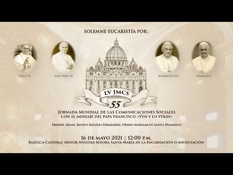 55 Jornada de las Comunicaciones Sociales (JMCS) Con el mensaje del papa Francisco «Ven y lo verás»