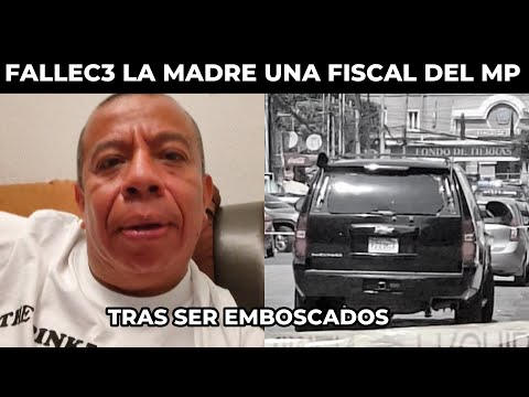 ALDO DÁVILA CONFIRMA LA MUERT3 DE LA MADRE DE UNA FISCAL DEL MP GUATEMALA