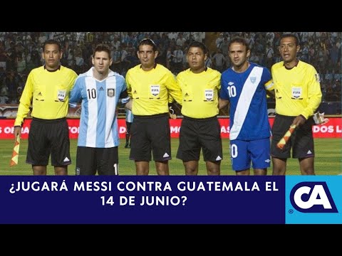 ¿Jugará Messi contra Guatemala el 14 de junio?
