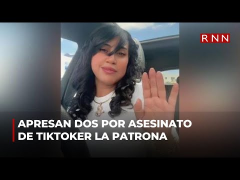 Apresan dos implicados en asesinato de tiktoker La Patrona