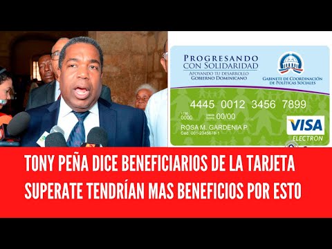 TONY PEÑA DICE BENEFICIARIOS DE LA TARJETA SUPERATE TENDRÍAN MAS BENEFICIOS POR ESTO