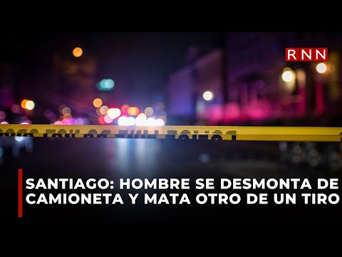 Santiago: hombre se desmonta de camioneta y mata otro de un tiro en la cabeza