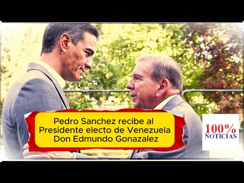 E Presidente de España Pedro Sanchez recibe al Presidente electo de Venezuela Don Edmundo Gonzalez