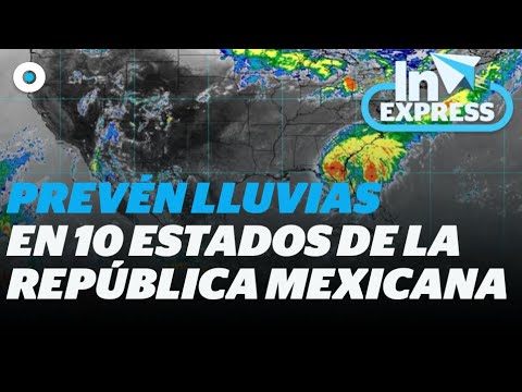 Alertan lluvias intensas en 10 estados de la República Mexicana I Reporte Indigo