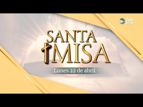 Santa Misa de HOY Lunes 22 de Abril de 2024 en Teleamiga