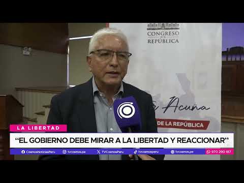 “El gobierno debe mirar a La Libertad y reaccionar”