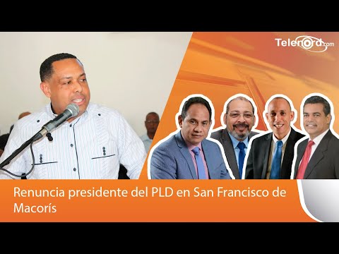 Renuncia presidente del PLD en San Francisco de Macorís; dice se cansó de disputas