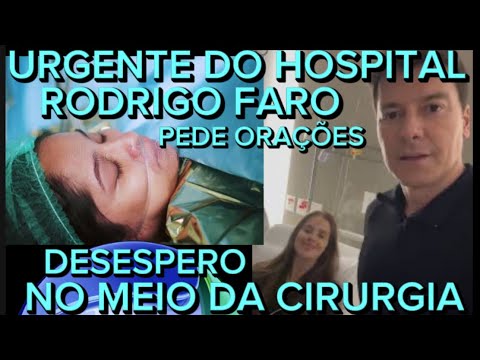 DESESPERADO DO HOSPITAL O APRESENTADOR RODRIGO FARO CHORANDO MUITO PEDIU ORAÇÕES AOS FÃS