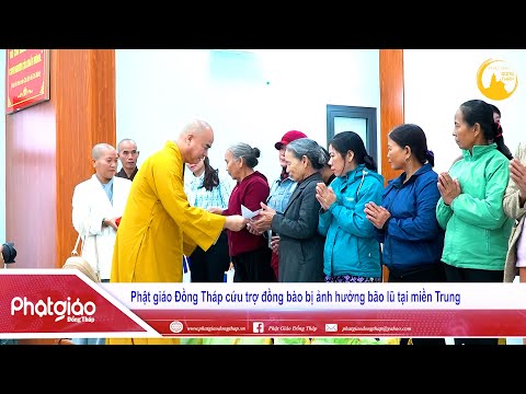 VIDEO: Phật giáo Đồng Tháp cứu trợ đồng bào bị ảnh hưởng bão lũ tại miền Trung