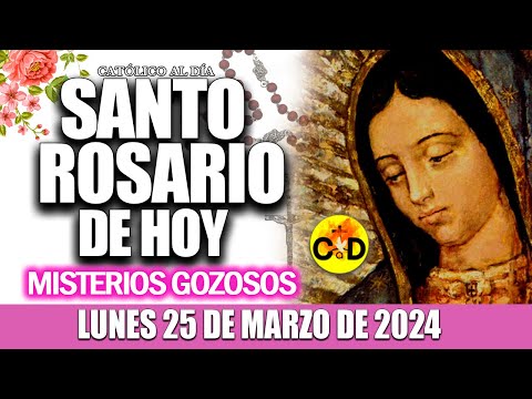 EL SANTO ROSARIO DE HOY LUNES 25 DE MARZO de 2024 MISTERIOS GOZOSOS EL SANTO ROSARIO MARIA