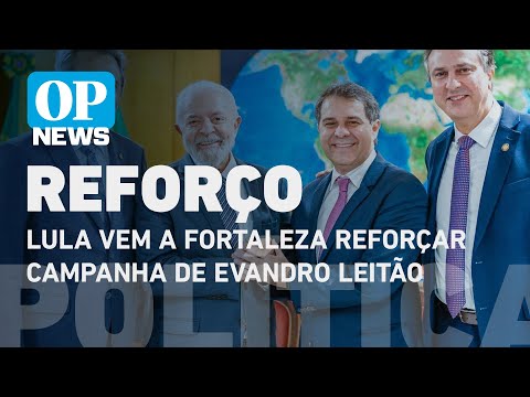 Lula vem a Fortaleza reforçar campanha de Evandro Leitão | O POVO NEWS