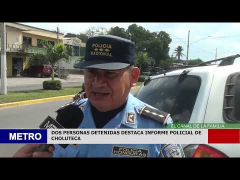 DOS PERSONAS DETENIDAS DESTACA INFORME POLICIAL DE CHOLUTECA