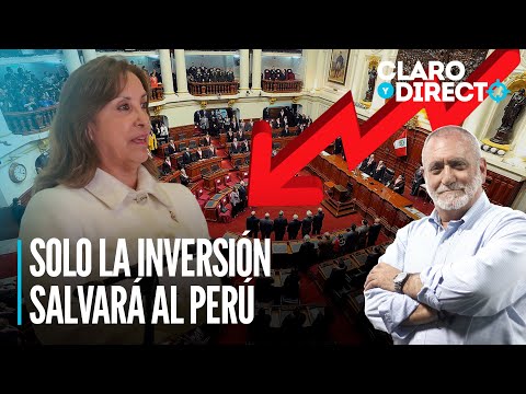 Solo la inversión salvará al Perú | Claro y Directo con Álvarez Rodrich