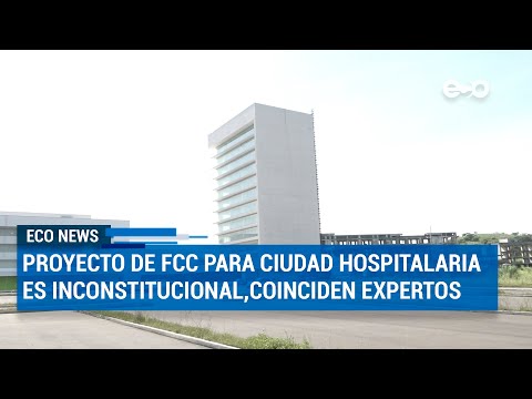 Proyecto de FCC para Ciudad de la Salud es inconstitucional, coinciden expertos | ECO News
