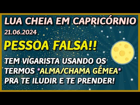 FALSIDADE!? - TE CHAMA DE ‘CHAMA GÊMEA’ PRA TE ILUDIR!? // LUA CHEIA EM CAPRICÓRNIO ?