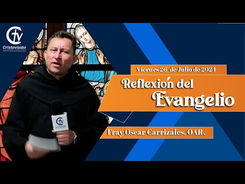 REFLEXIÓN DEL EVANGELIO | Viernes 26  de Julio de 2024 | Cristovisión