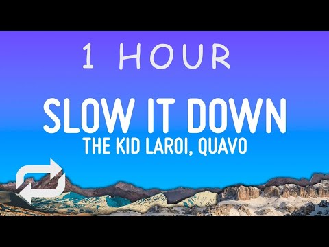 The Kid LAROI - SLOW IT DOWN (Lyrics) ft. Quavo | 1 hour