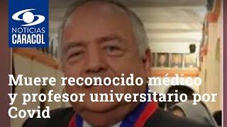 Muere reconocido médico y profesor universitario tras una batalla de dos semanas contra el COVID-19