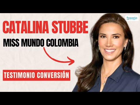 Testimonio de Catalina Stubbe  Miss Mundo Colombiafe y defensa de la infancia