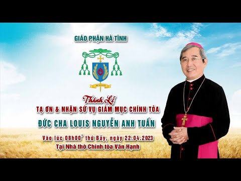 Trực tiếp: Thánh lễ tạ ơn và nhận sứ vụ Giám mục Chính tòa của Đức Cha Louis Nguyễn Anh Tuấn