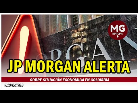 ? JP MORGAN ALERTA SOBRE SITUACIÓN ECONÓMICA EN COLOMBIA Y DESGLOSA CINCO PUNTOS RELEVANTES