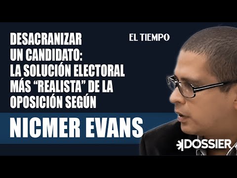 Desalacranizar un candidato: La solución electoral más realista de la oposición según Nicmer Evans