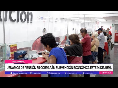 Nacional: Usuarios de Pensión 65 cobrarán subvención económica este 14 de abril