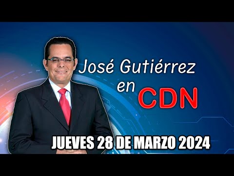 JOSÉ GUTIÉRREZ EN CDN - 28 DE MARZO 2024