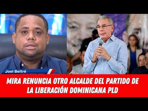 MIRA RENUNCIA OTRO ALCALDE DEL PARTIDO DE LA LIBERACIÓN DOMINICANA PLD