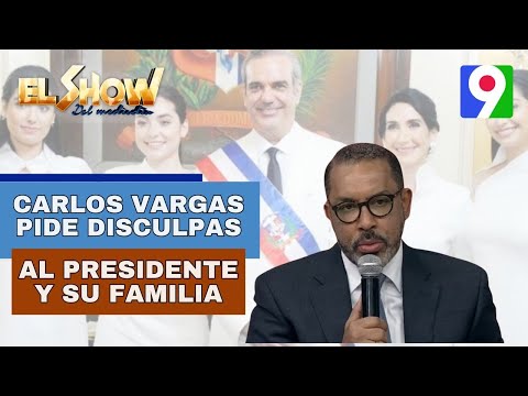Carlos Vargas pide disculpas al Presidente Luis Abinader y su familia  | El Show del Mediodía