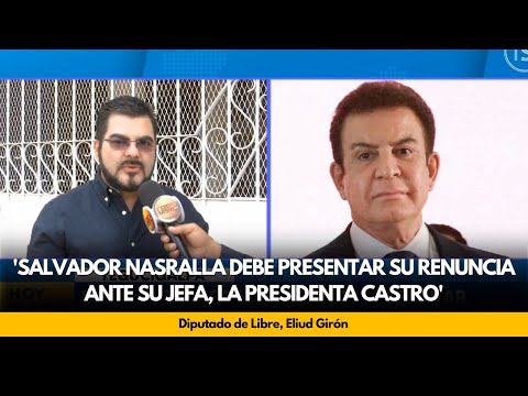 Eliud Girón: 'Salvador Nasralla debe presentar su renuncia ante su jefa, la presidenta Castro'