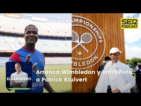 El Larguero | Arranca Wimbledon y entrevista a Patrick Kluivert